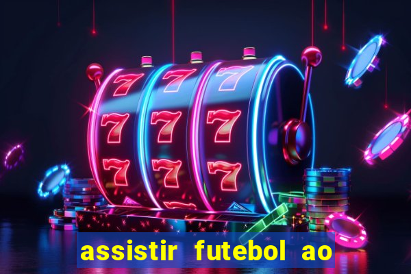 assistir futebol ao vivo sem travar